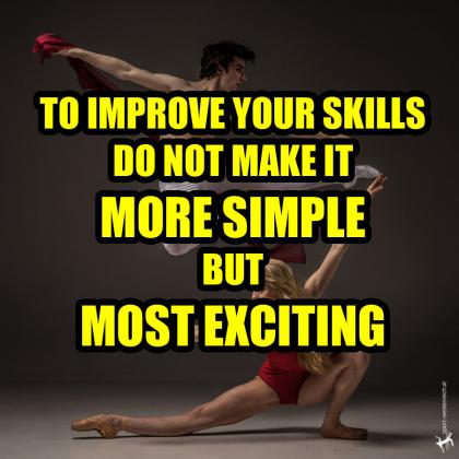 to improve your skills do not make it more simple but most excting